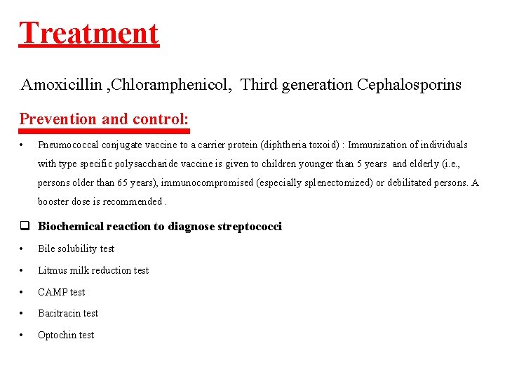 Treatment Amoxicillin , Chloramphenicol, Third generation Cephalosporins . Prevention and control: • Pneumococcal conjugate