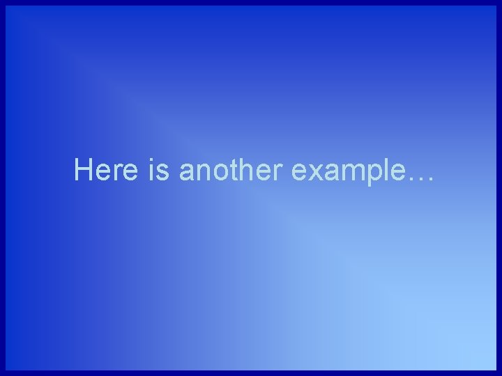 Here is another example… 