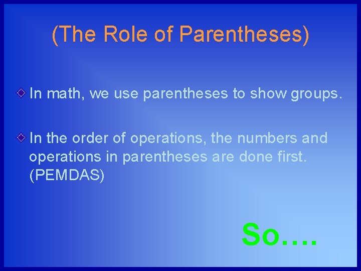 (The Role of Parentheses) In math, we use parentheses to show groups. In the