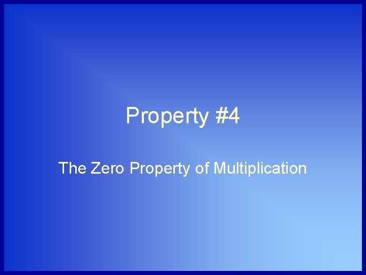 Property #4 The Zero Property of Multiplication 