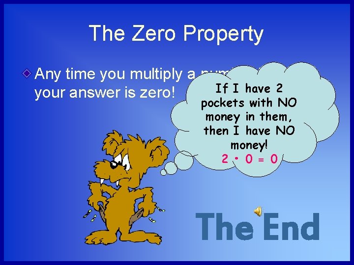 The Zero Property Any time you multiply a number by zero, If I have