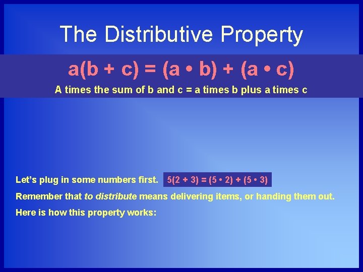 The Distributive Property a(b + c) = (a • b) + (a • c)