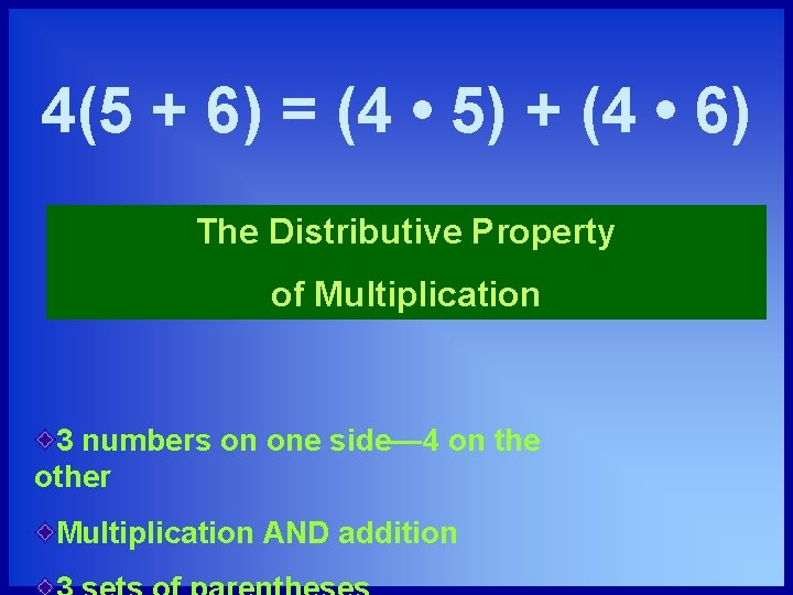 4(5 + 6) = (4 • 5) + (4 • 6) The Distributive Property