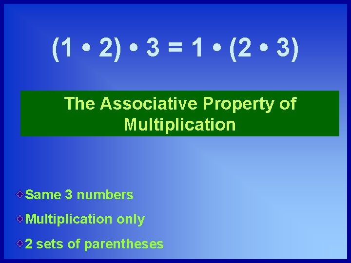 (1 • 2) • 3 = 1 • (2 • 3) The Associative Property