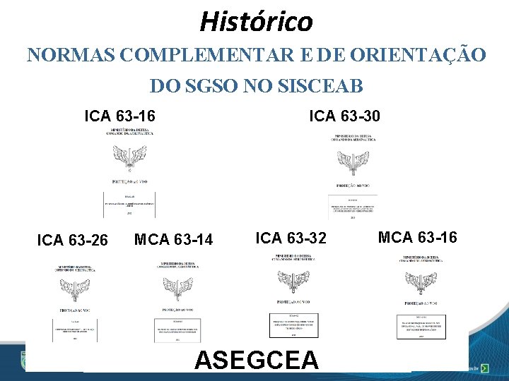 Histórico NORMAS COMPLEMENTAR E DE ORIENTAÇÃO DO SGSO NO SISCEAB ICA 63 -16 ICA