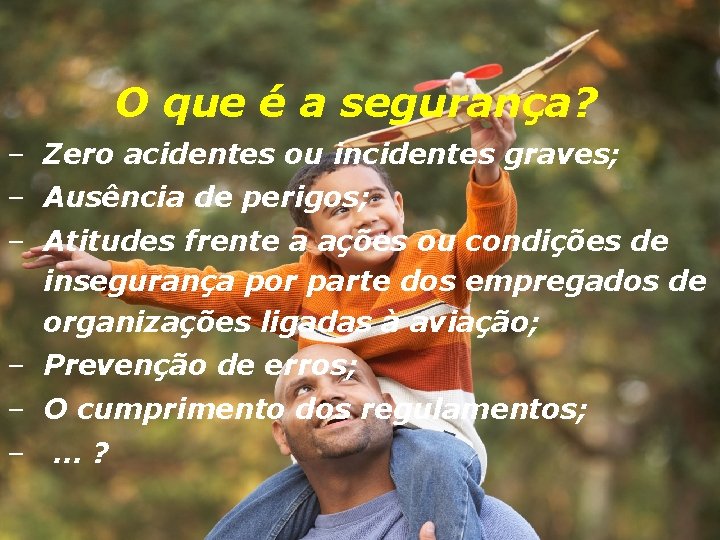 O que é a segurança? – Zero acidentes ou incidentes graves; – Ausência de
