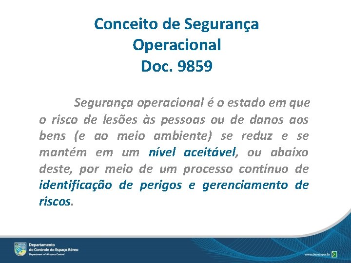 Conceito de Segurança Operacional Doc. 9859 Segurança operacional é o estado em que o