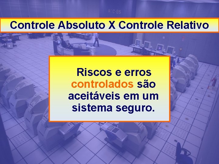 Controle Absoluto X Controle Relativo - Riscos e erros controlados são aceitáveis em um