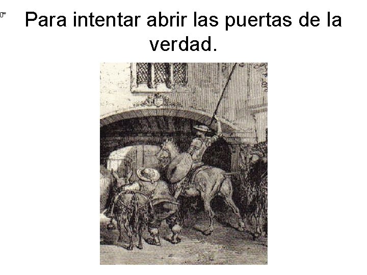 0** Para intentar abrir las puertas de la verdad. 