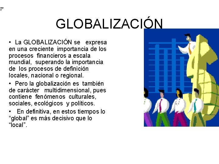 0** GLOBALIZACIÓN • La GLOBALIZACIÓN se expresa en una creciente importancia de los procesos