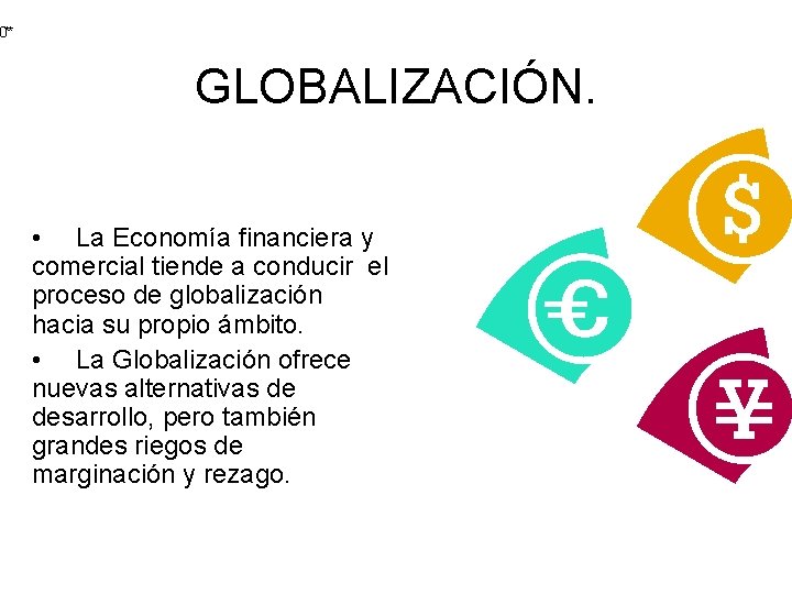 0** GLOBALIZACIÓN. • La Economía financiera y comercial tiende a conducir el proceso de