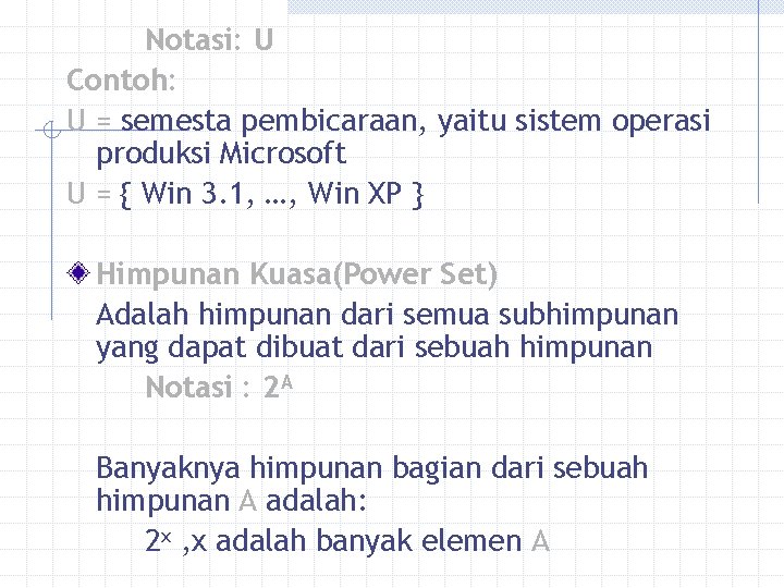 Notasi: U Contoh: U = semesta pembicaraan, yaitu sistem operasi produksi Microsoft U =