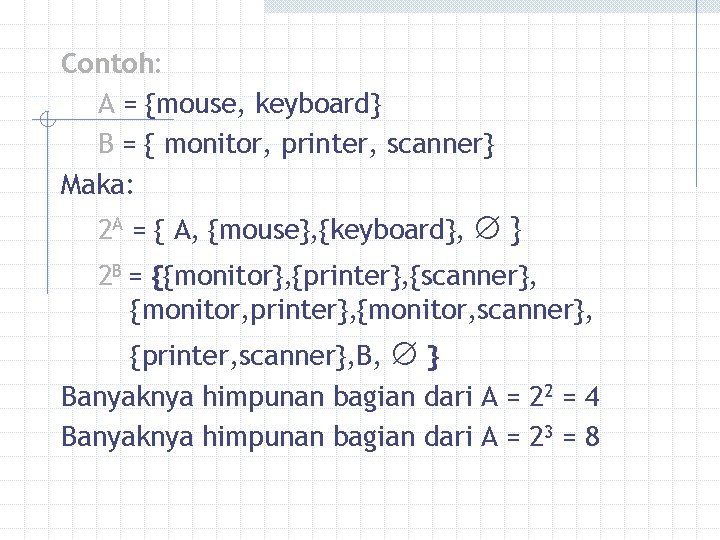 Contoh: A = {mouse, keyboard} B = { monitor, printer, scanner} Maka: 2 A
