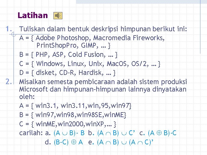 Latihan 1. Tuliskan dalam bentuk deskripsi himpunan berikut ini: 2. A = { Adobe