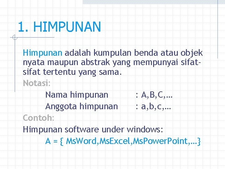 1. HIMPUNAN Himpunan adalah kumpulan benda atau objek nyata maupun abstrak yang mempunyai sifat