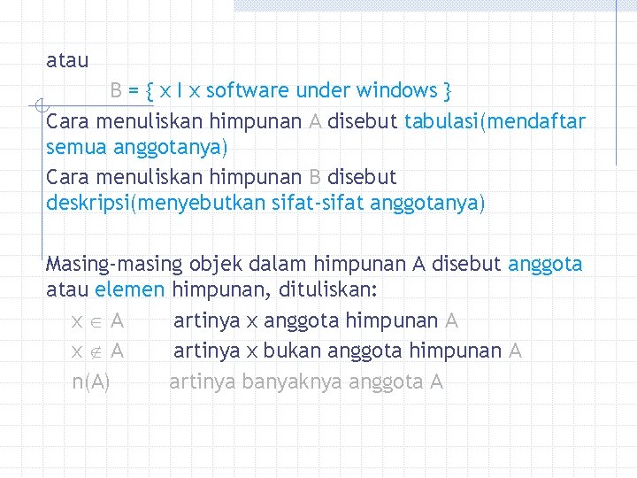 atau B = { x I x software under windows } Cara menuliskan himpunan