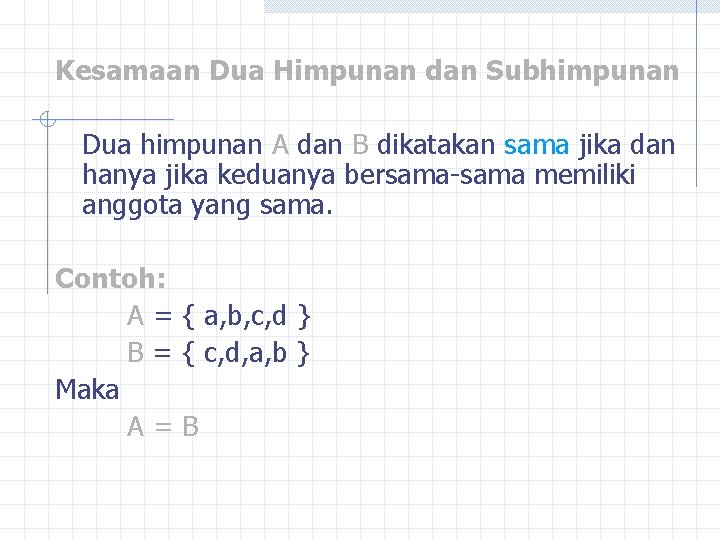 Kesamaan Dua Himpunan dan Subhimpunan Dua himpunan A dan B dikatakan sama jika dan