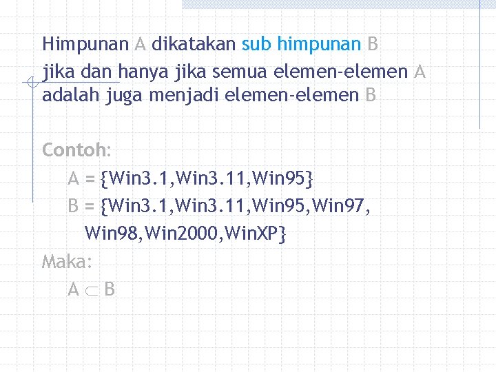 Himpunan A dikatakan sub himpunan B jika dan hanya jika semua elemen-elemen A adalah