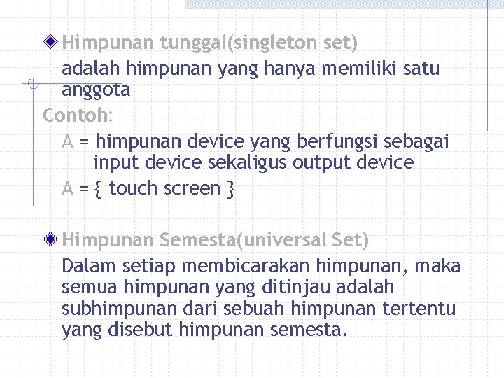 Himpunan tunggal(singleton set) adalah himpunan yang hanya memiliki satu anggota Contoh: A = himpunan