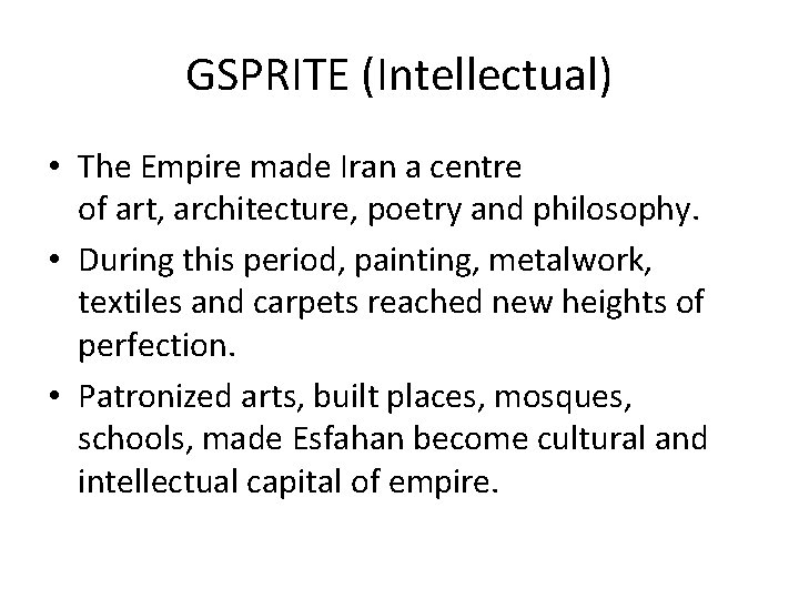 GSPRITE (Intellectual) • The Empire made Iran a centre of art, architecture, poetry and