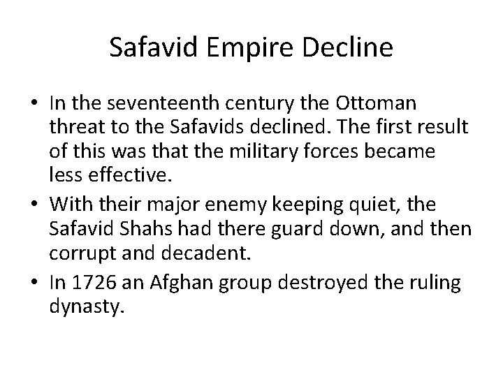 Safavid Empire Decline • In the seventeenth century the Ottoman threat to the Safavids