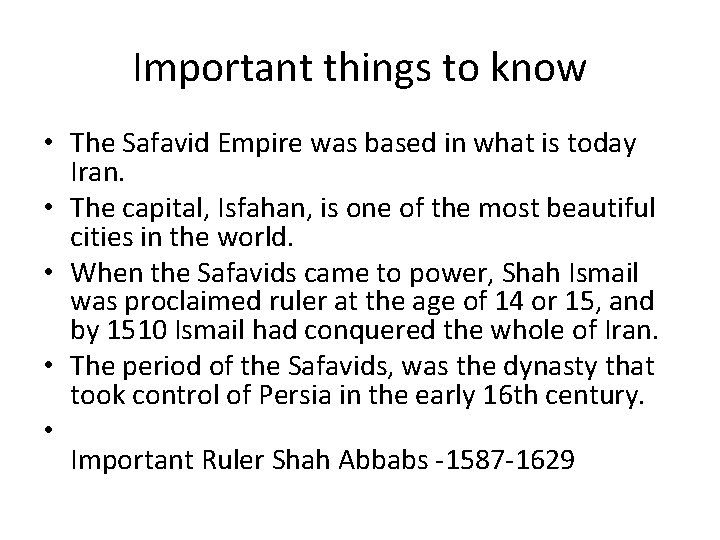 Important things to know • The Safavid Empire was based in what is today