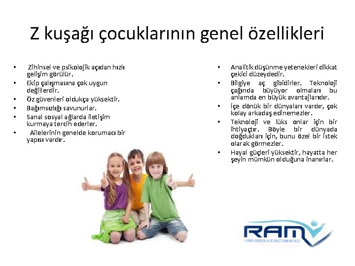 Z kuşağı çocuklarının genel özellikleri • • • Zihinsel ve psikolojik açıdan hızlı gelişim