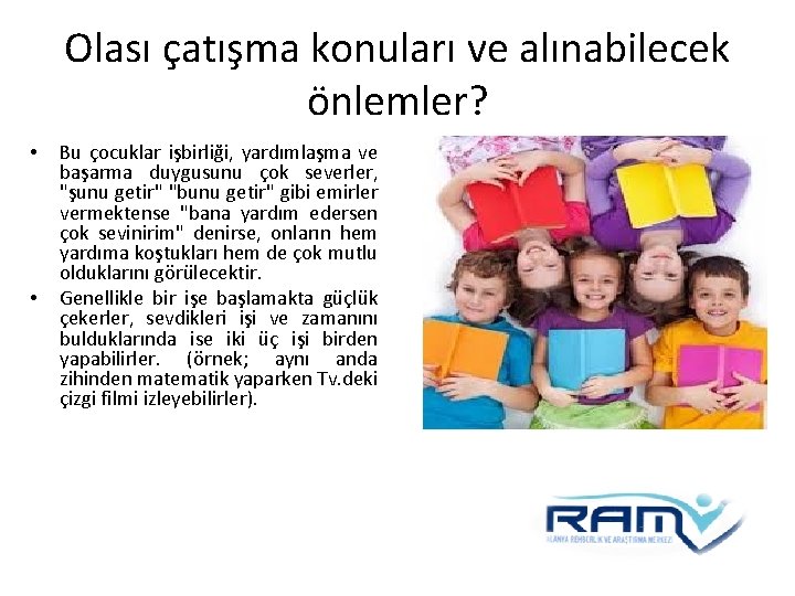 Olası çatışma konuları ve alınabilecek önlemler? • • Bu çocuklar işbirliği, yardımlaşma ve başarma