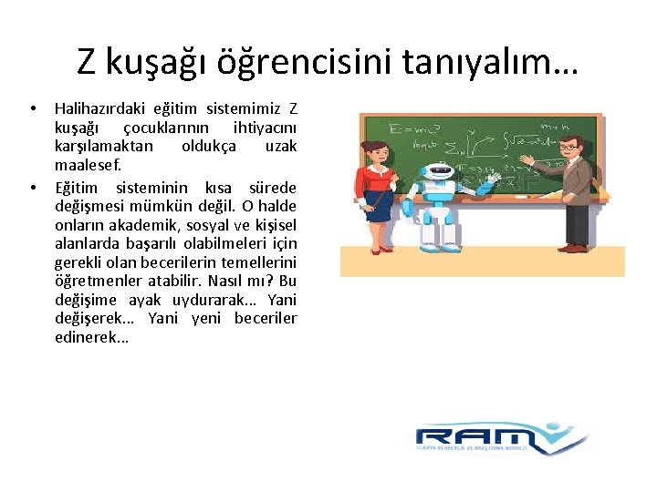 Z kuşağı öğrencisini tanıyalım… • • Halihazırdaki eğitim sistemimiz Z kuşağı çocuklarının ihtiyacını karşılamaktan