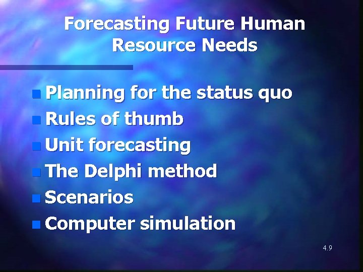 Forecasting Future Human Resource Needs n Planning for the status quo n Rules of