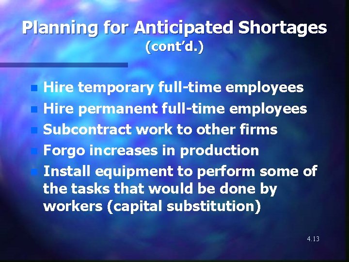 Planning for Anticipated Shortages (cont’d. ) n n n Hire temporary full-time employees Hire