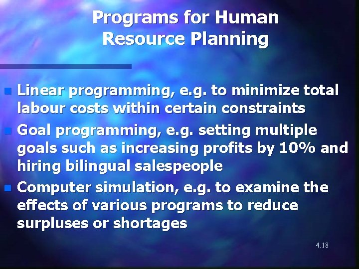 Programs for Human Resource Planning Linear programming, e. g. to minimize total labour costs