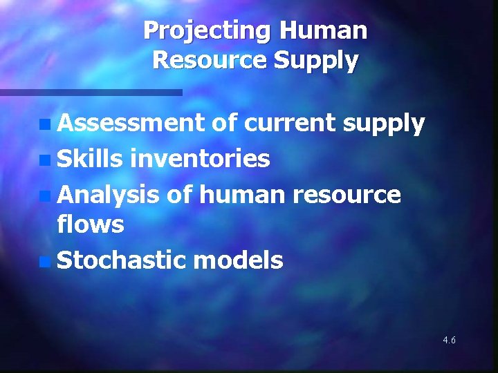 Projecting Human Resource Supply n Assessment of current supply n Skills inventories n Analysis