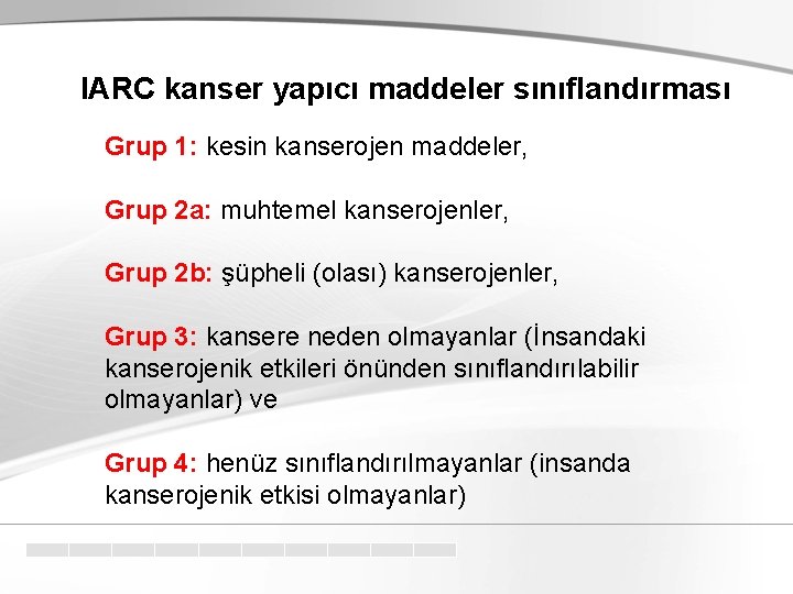 IARC kanser yapıcı maddeler sınıflandırması Grup 1: kesin kanserojen maddeler, Grup 2 a: muhtemel