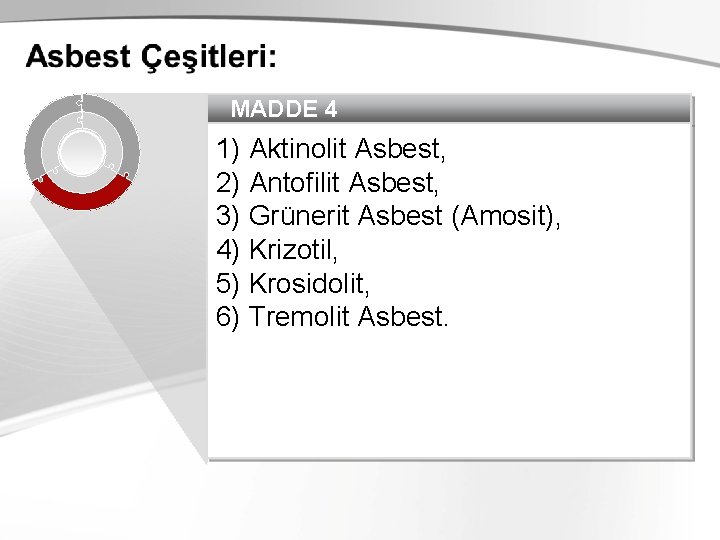 MADDE 4 1) Aktinolit Asbest, 2) Antofilit Asbest, 3) Grünerit Asbest (Amosit), 4) Krizotil,