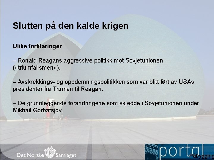 Slutten på den kalde krigen Ulike forklaringer – Ronald Reagans aggressive politikk mot Sovjetunionen