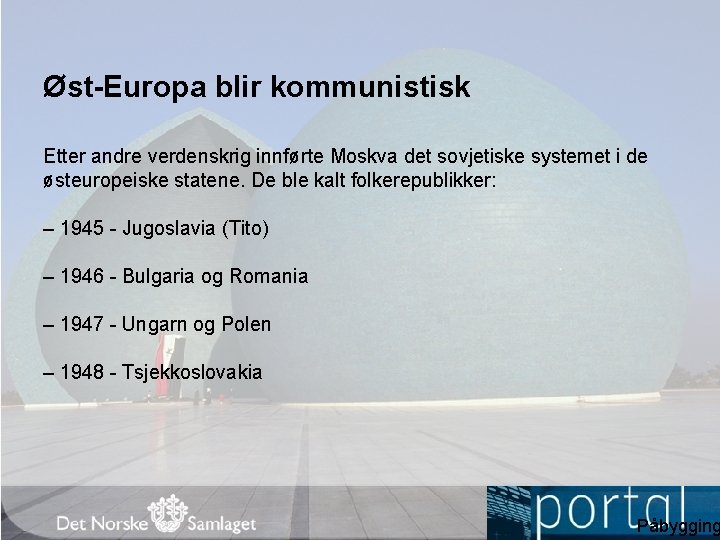 Øst-Europa blir kommunistisk Etter andre verdenskrig innførte Moskva det sovjetiske systemet i de østeuropeiske