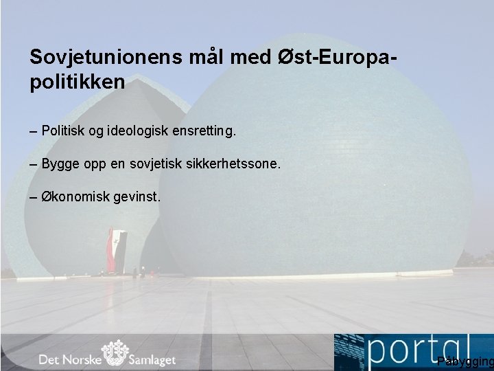 Sovjetunionens mål med Øst-Europapolitikken – Politisk og ideologisk ensretting. – Bygge opp en sovjetisk