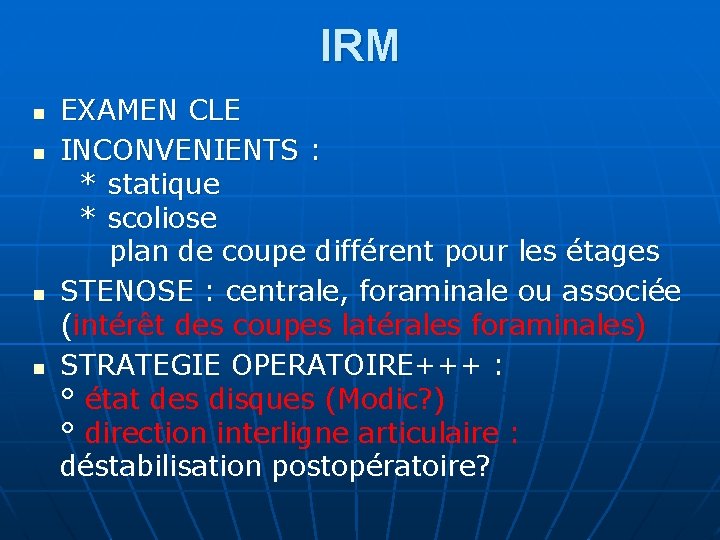 IRM n n EXAMEN CLE INCONVENIENTS : * statique * scoliose plan de coupe