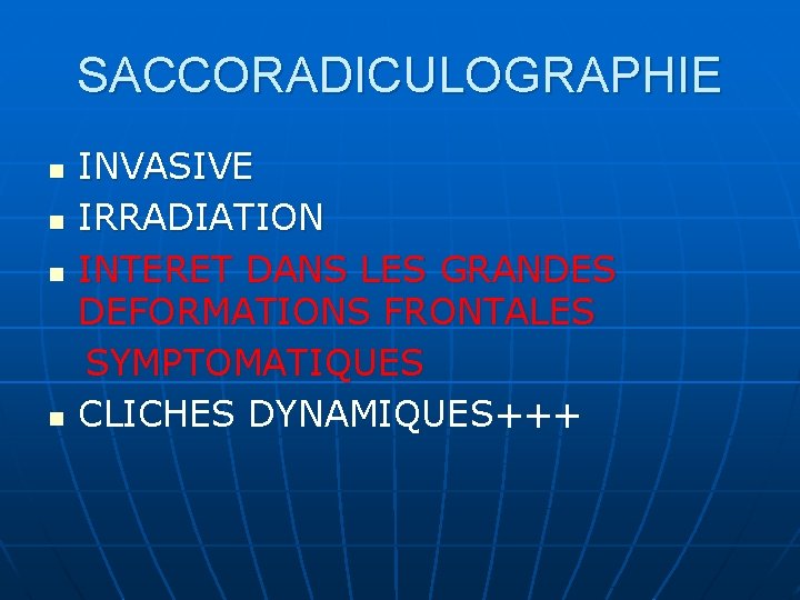 SACCORADICULOGRAPHIE n n INVASIVE IRRADIATION INTERET DANS LES GRANDES DEFORMATIONS FRONTALES SYMPTOMATIQUES CLICHES DYNAMIQUES+++