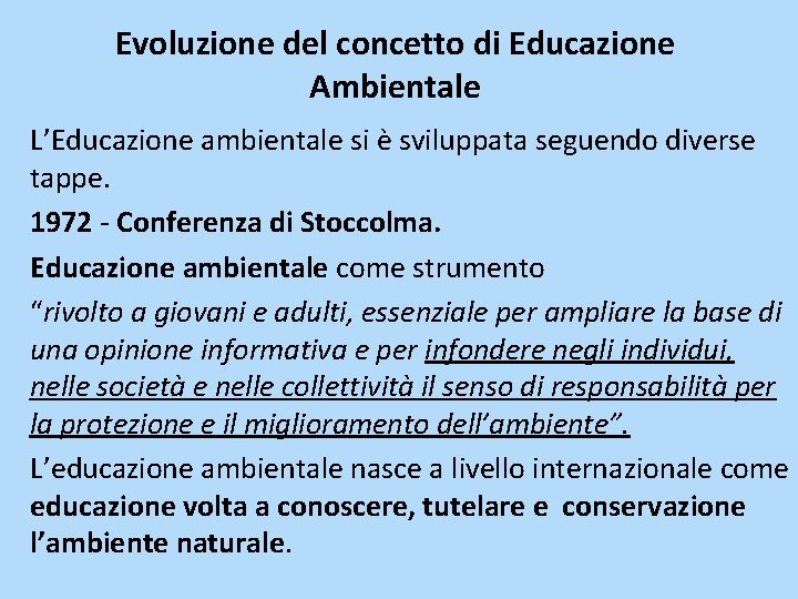 Evoluzione del concetto di Educazione Ambientale L’Educazione ambientale si è sviluppata seguendo diverse tappe.