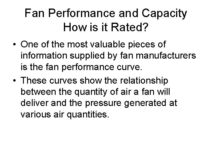 Fan Performance and Capacity How is it Rated? • One of the most valuable