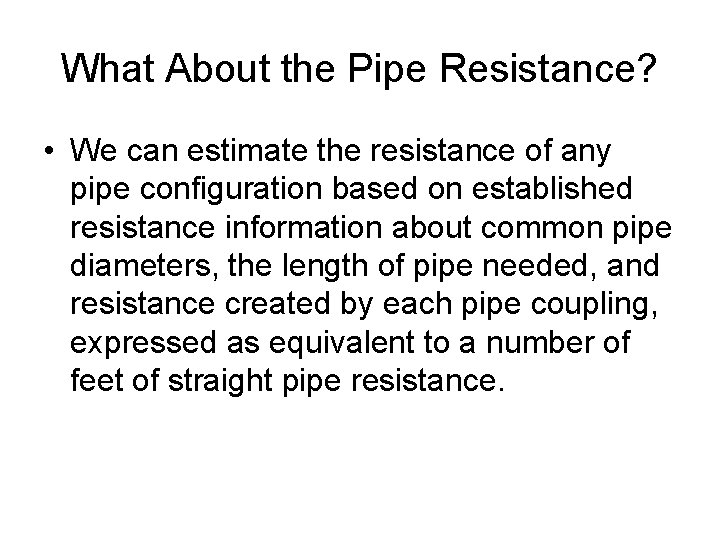 What About the Pipe Resistance? • We can estimate the resistance of any pipe