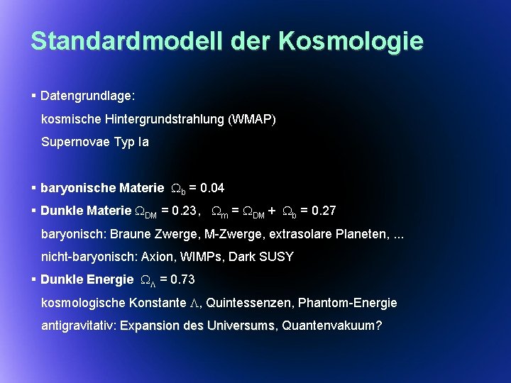 Standardmodell der Kosmologie § Datengrundlage: kosmische Hintergrundstrahlung (WMAP) Supernovae Typ Ia § baryonische Materie