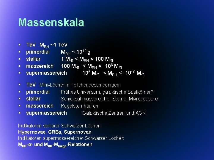 Massenskala § § § Te. V MBH ~1 Te. V primordial MBH ~ 1018