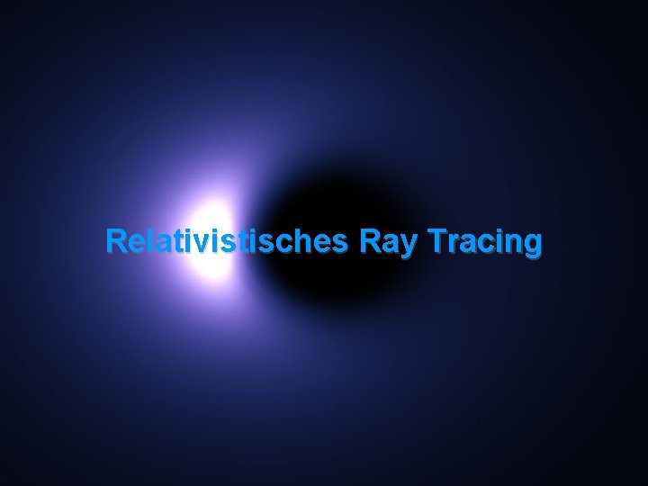Relativistisches Ray Tracing 