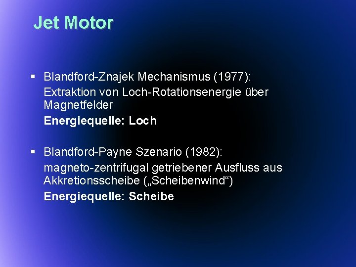 Jet Motor § Blandford-Znajek Mechanismus (1977): Extraktion von Loch-Rotationsenergie über Magnetfelder Energiequelle: Loch §