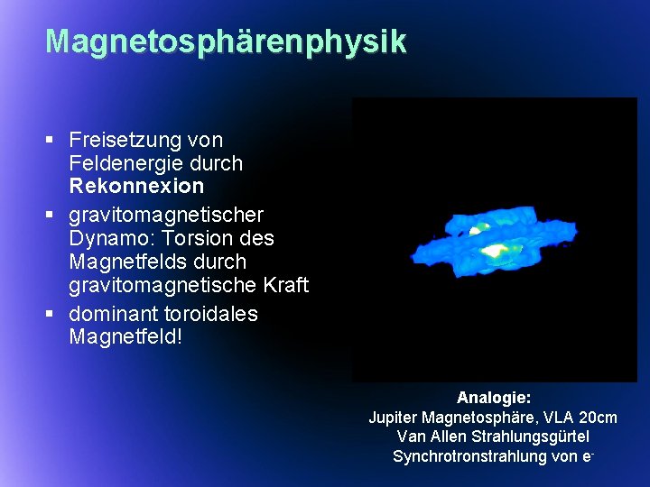 Magnetosphärenphysik § Freisetzung von Feldenergie durch Rekonnexion § gravitomagnetischer Dynamo: Torsion des Magnetfelds durch