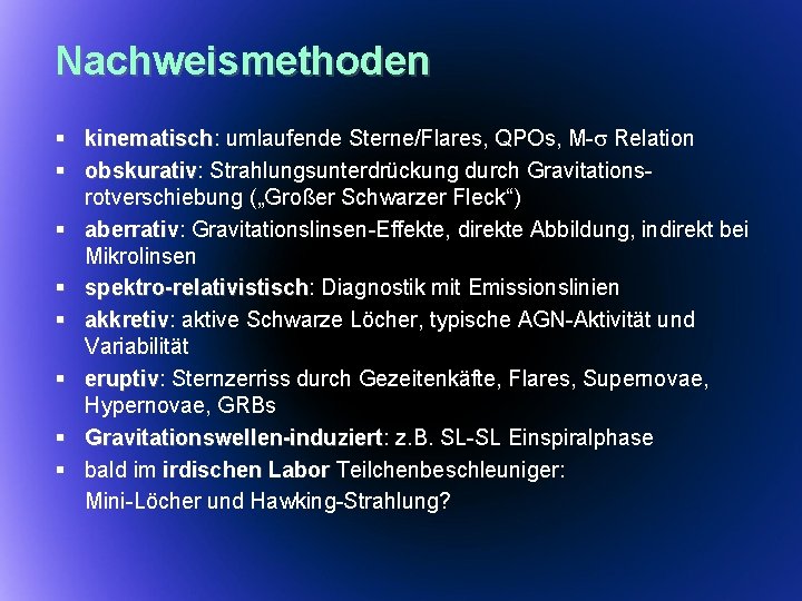 Nachweismethoden § kinematisch: kinematisch umlaufende Sterne/Flares, QPOs, M-s Relation § obskurativ: obskurativ Strahlungsunterdrückung durch