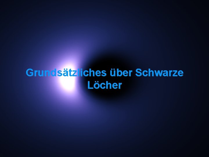 Grundsätzliches über Schwarze Löcher 